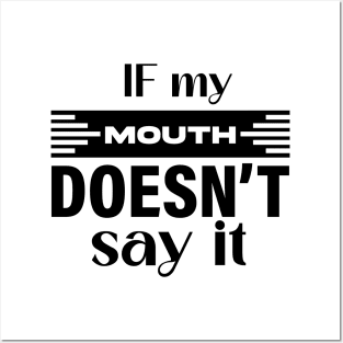 If my mouth doesn’t say it Posters and Art